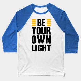 Be Your Own Light Saying For Inspiration Baseball T-Shirt